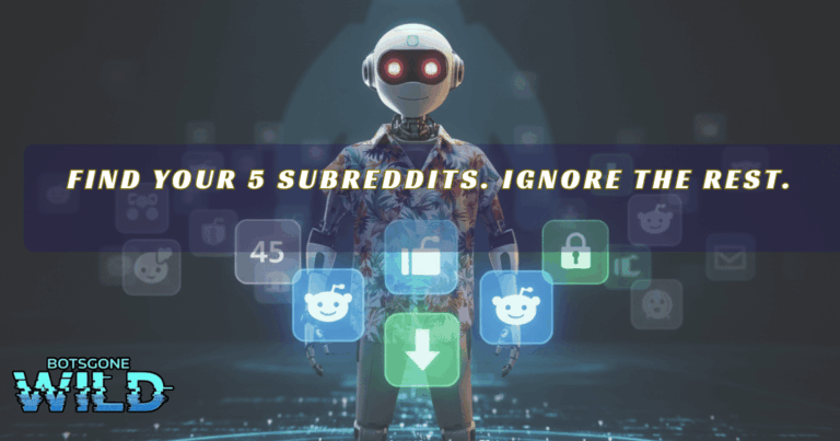Find your 5 subreddits. Ignore the rest.